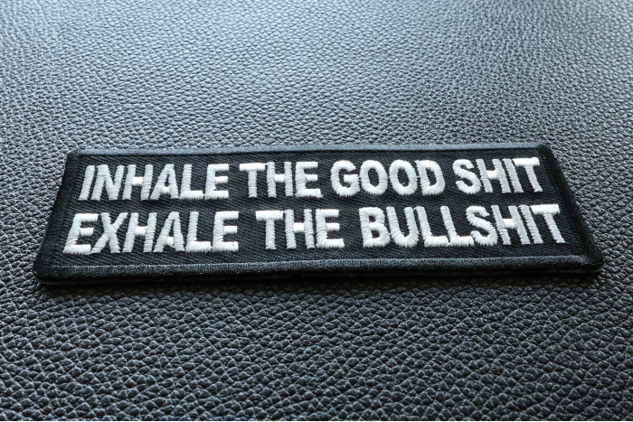 Inhale the Good Shit Exhale The Bullshit Funny Iron on Patch diagonal view