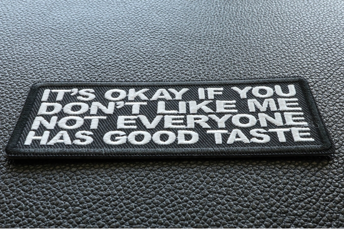 It's Okay if You Don't Like me Not Everyone Has Good Taste Funny Iron on Patch diagonal view