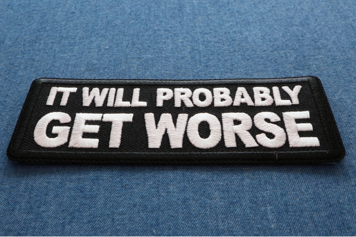 Probably Image It Will Probably Get Worse Patch, Funny Saying Patches by Ivamis Patches
