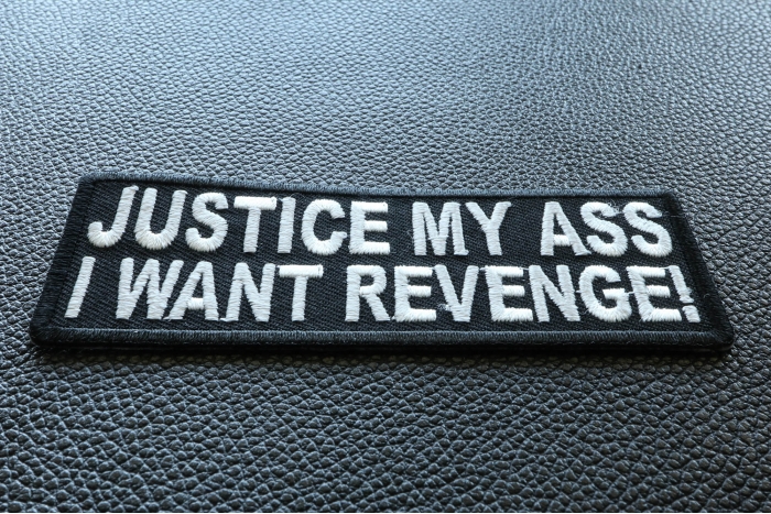 Justice My Ass I Want Revenge Funny Iron on Patch diagonal view