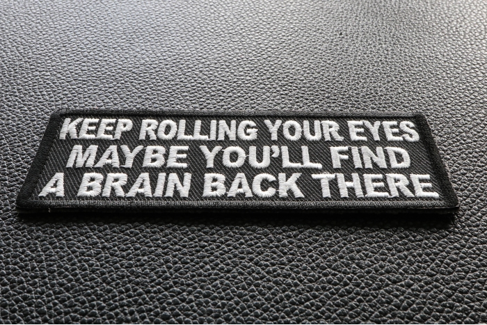 Keep Rolling Your Eyes Maybe You'll Find A Brain Back There Funny Iron on Patch diagonal view