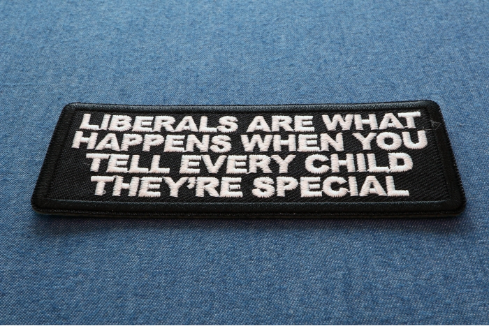 Liberals Are What Happens When You Tell Every Child They're Special Patch diagonal view