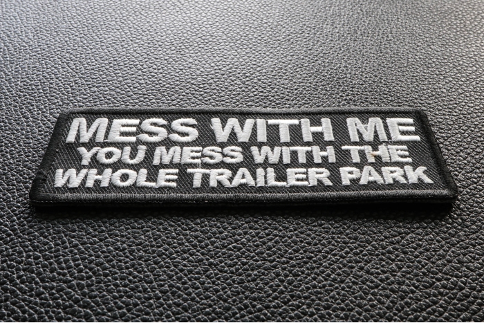 Mess with Me You Mess With Trailer Park Funny Iron on Patch diagonal view