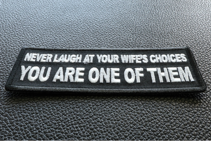Never Laugh at your Wife's Choices You are one of them Funny Iron on Patch diagonal view
