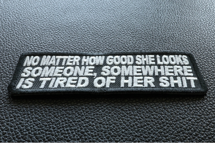 No Matter How Good She Looks Someone's Tired Of Her Shit Funny Iron on Patch diagonal view