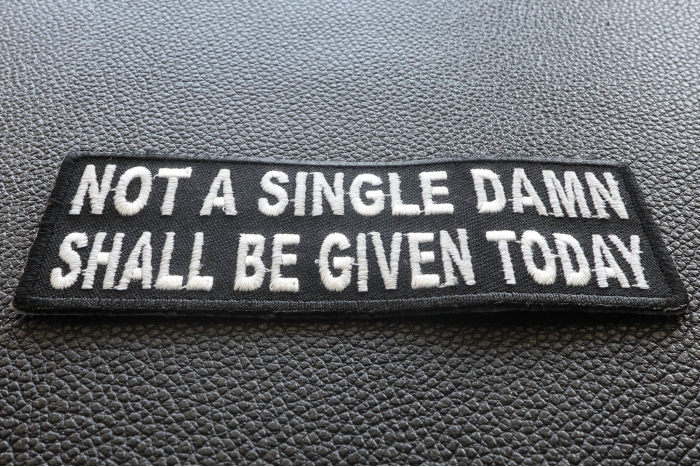 Not A Single Damn Shall Be Given Today Patch Not A Single Damn Shall Be Given Today Patch diagonal view