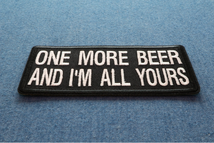 One More Beer and I'm All Yours Funny Iron on Patch diagonal view