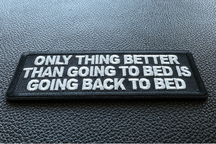 Only Thing Better than Going to bed is going back to bed Patch diagonal view