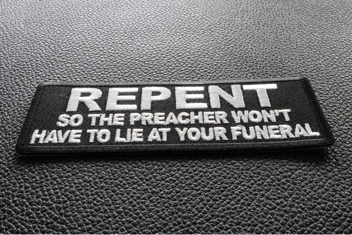 Repent so the Preacher Won't Have to Lie at your Funeral Funny Iron on Patch diagonal view