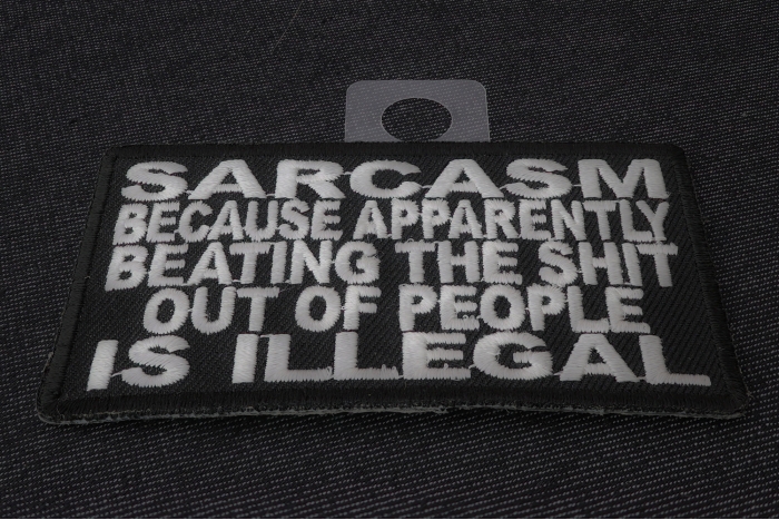 Sarcasm! Because Apparently Beating The Shit out of People Is Illegal Patch diagonal view