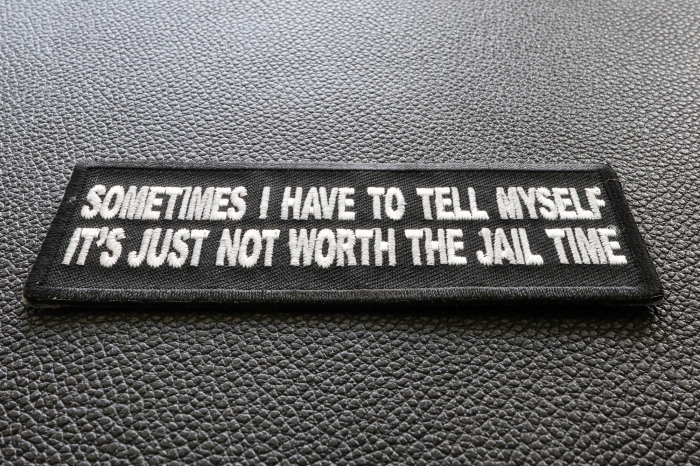 Sometimes I have to Tell Myself It's Just not Worth The Jail Time Patch diagonal view