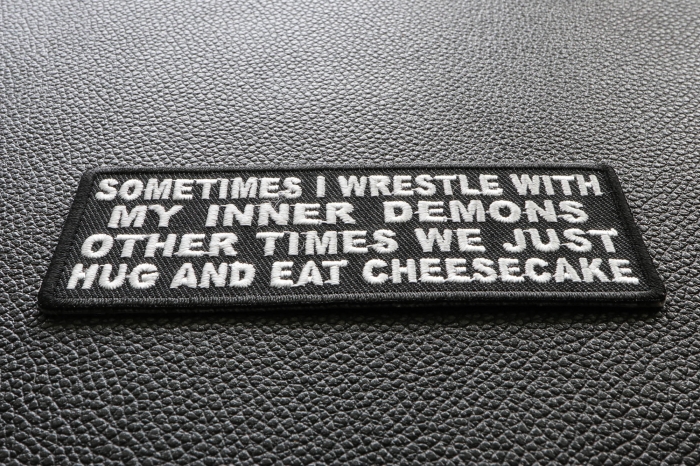 Sometimes I Wrestle With My Inner Demons Other Times We Just Hug and Eat Cheesecake Patch diagonal view