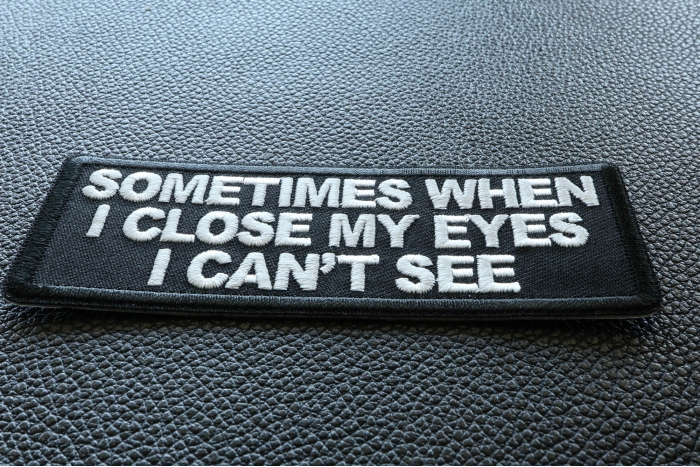 Sometimes When I close My Eyes I can't See Funny Iron on Patch diagonal view