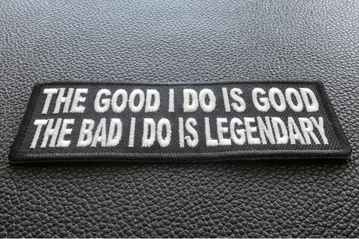 The Good I Do Is Good The Bad I Do Is Legendary Patch The Good I Do Is Good The Bad I Do Is Legendary Patch diagonal view