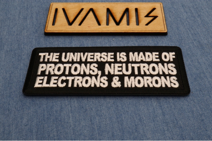 The Universe is made of protons neutrons electrons and morons patch diagonal view