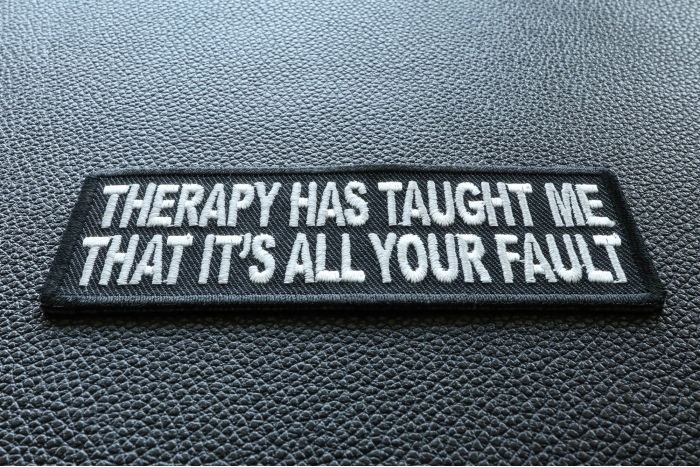Therapy Has Taught Me That It's All Your Fault Funny Iron on Patch diagonal view