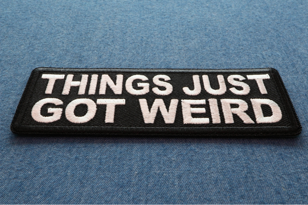 Things Just Got Weird Funny Iron on Patch diagonal view