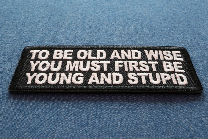 To Be Old and Wise You must First be Young and Stupid Patch diagonal view