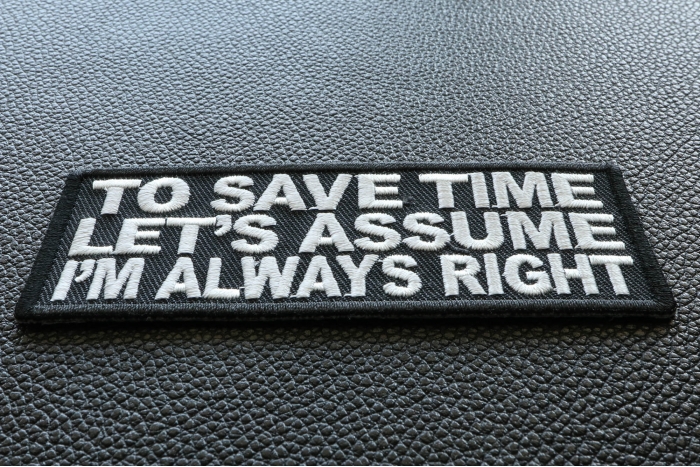 To Save Time Let's Assume I'm Always Right Funny Iron on Patch diagonal view