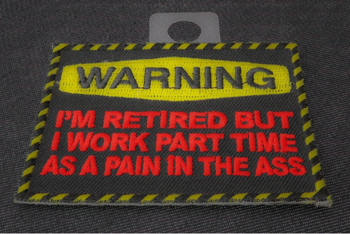 Warning Retired and Work as a Part Time Pain In The Ass Funny Iron on Patch diagonal view