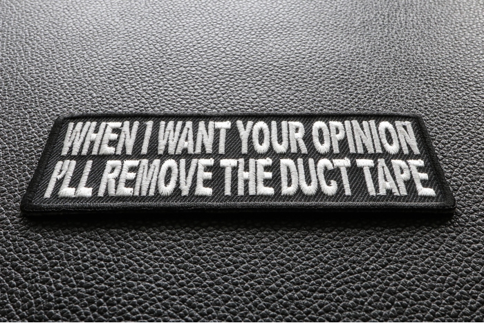 When I Want Your Opinion I'll Remove The Duct Tape Funny Iron on Patch diagonal view