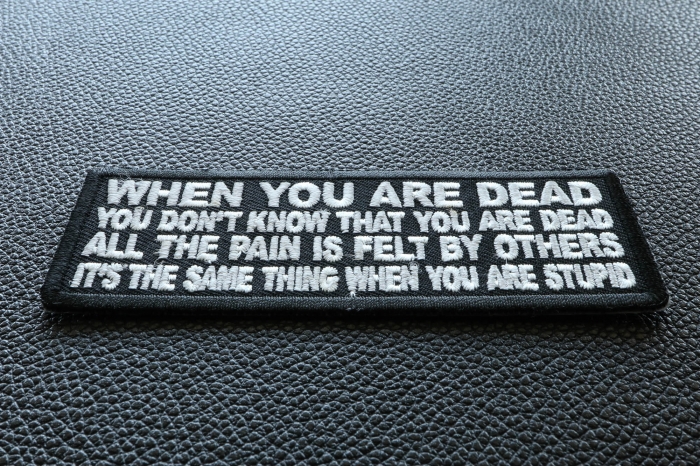 When You are Dead You Don't Know That You are Dead. It's the same thing when you are Stupid Patch diagonal view