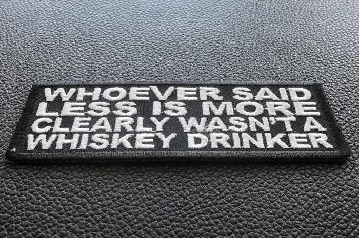 Whoever Said Less Is More Clearly Wasn't A Whiskey Drinker Funny Iron on Patch diagonal view