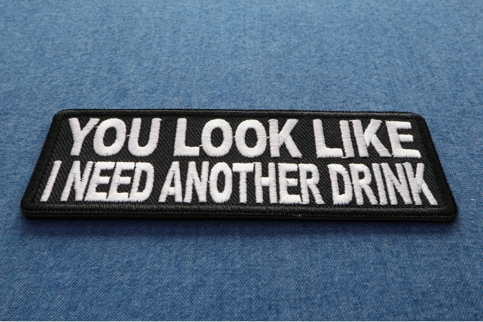 You Look Like I Need Another Drink Funny Iron on Patch diagonal view