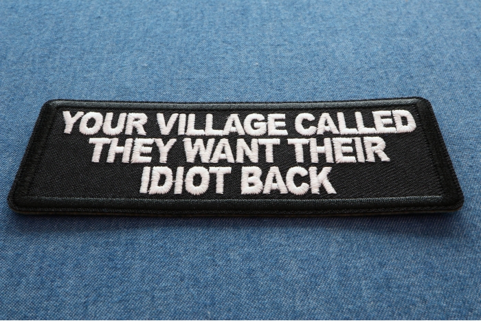 Your Village Called They Want Their Idiot Back Patch diagonal view