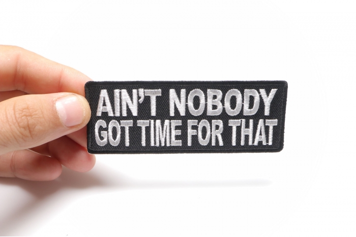 Ain't Nobody Got Time For That Funny Saying Patch shown on hand for size comparison
