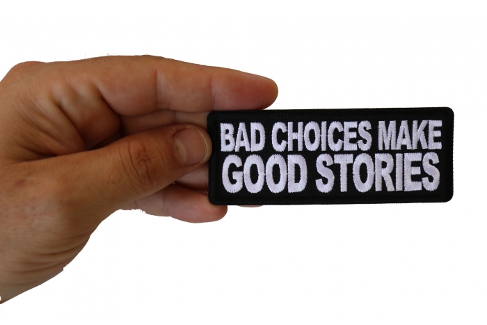 Bad Choices Make Good Stories Patch, Funny Saying Patches shown on hand for size comparison