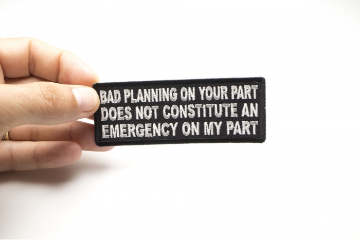 Bad Planning on Your Part Does not Constitute and Emergency on My Part Patch, Funny Saying Patches shown on hand for size comparison