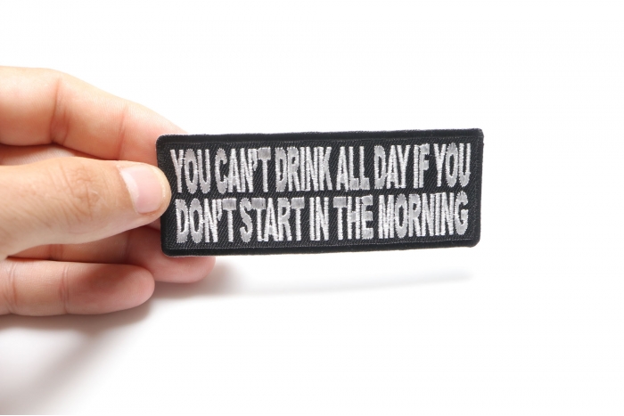 Can't Start Drinking All Day If You Don't Start In The Morning Funny Iron on Patch shown on hand for size comparison