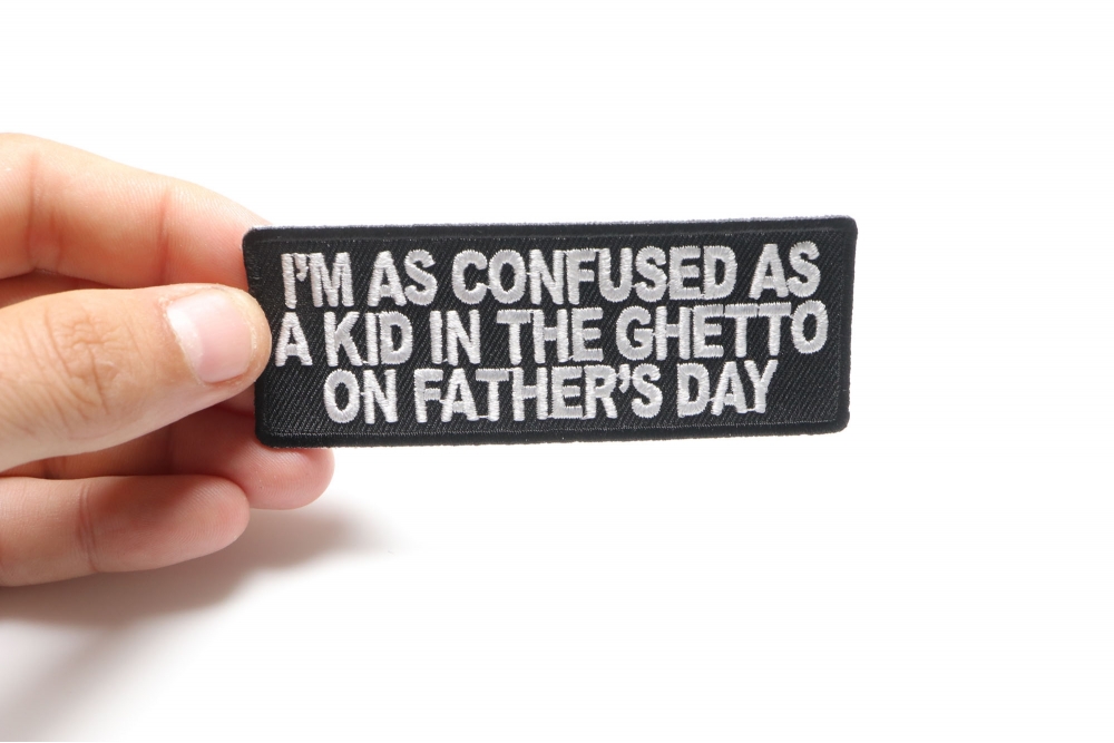 I'm Confused As A Kid In Ghetto on Father's Day Funny Iron on Patch