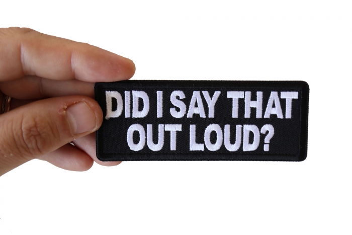 Did I say that Out Loud Patch, Funny Saying Patches, Sew or Iron on Patch shown on hand for size comparison