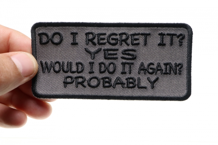 Do I Regret It Yes Would I Do It Again Probably Funny Iron on Patch shown on hand for size comparison