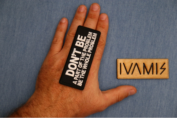 Don't Be a Part of the Problem Be the Whole Problem Patch, Funny Saying Patches, Sew or Iron on shown on hand for size comparison