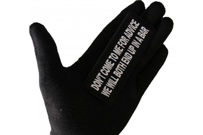 Don't Come to me for Advice We will both end up in a Bar Patch, Funny Saying Patches shown on hand for size comparison