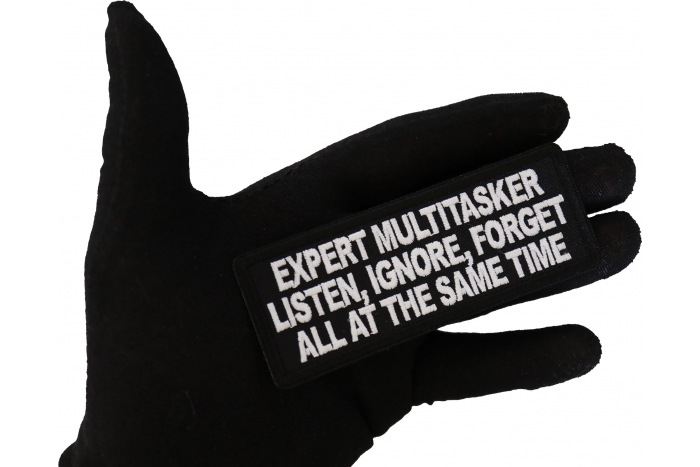 Expert Multitasker, Listen Ignore, Forget all at the same time Patch, Funny Saying Patches, Sew or Iron on Patch shown on hand for size comparison