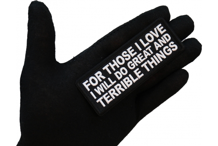 For Those I love I will do Great and Terrible Things Patch shown on hand for size comparison