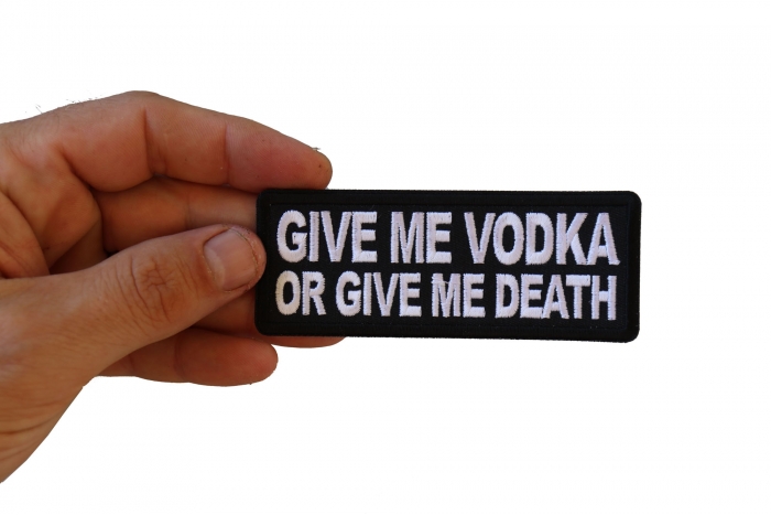 Give me Vodka or Give Me Death Funny Iron on Patch shown on hand for size comparison