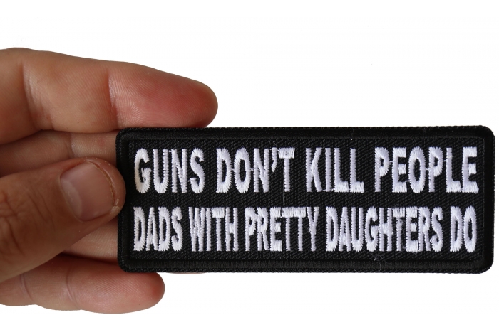 Guns Don't Kill People Dad's With Pretty Daughters Do Patch, Funny Saying Patches shown on hand for size comparison
