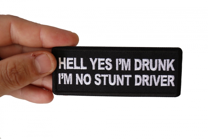 Hell Yes I'm Drunk I'm no Stunt Driver Biker Patch, Funny Saying Patches shown on hand for size comparison