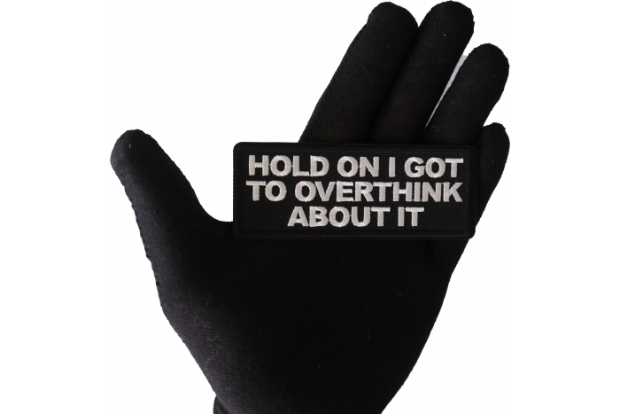 Hold on I got to Overthink About it Patch, Funny Saying Patches, Sew or Iron on Patch shown on hand for size comparison