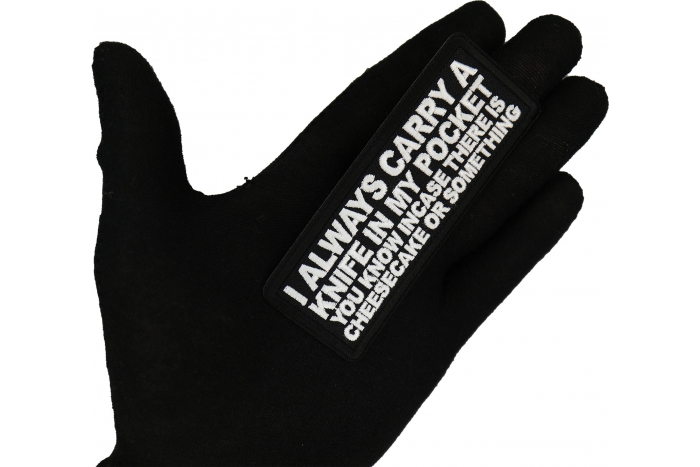 I Always carry a Knife in my Pocket You know incase there is cheesecake or something Patch shown on hand for size comparison