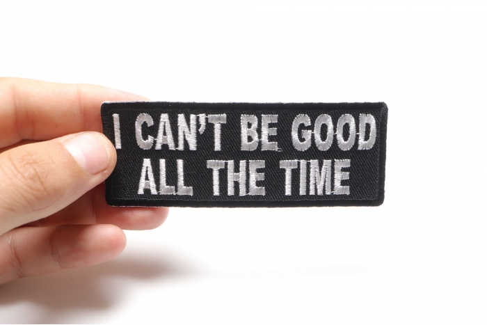 I Can't Be Good All The Time Funny Iron on Patch shown on hand for size comparison