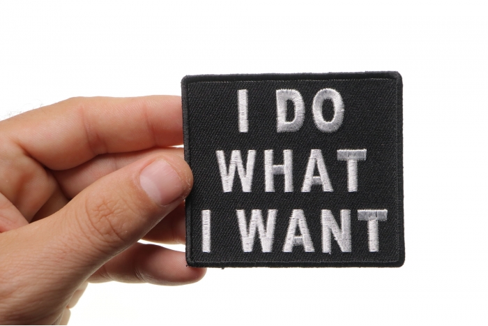 I Do What I Want Funny Iron on Patch shown on hand for size comparison