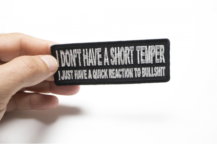 I Don't Have A Short Temper I Just Have A Quick Reaction To Bullshit Funny Iron on Patch shown on hand for size comparison