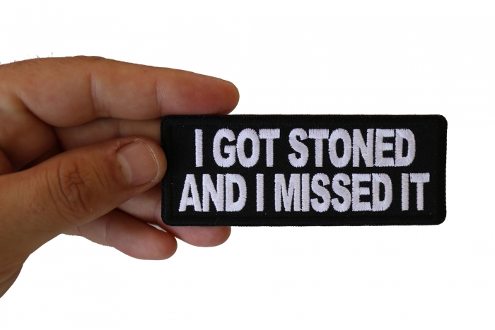 I Got Stoned and I Missed It Patch, Funny Saying Patches, Sew or Iron on Patch shown on hand for size comparison