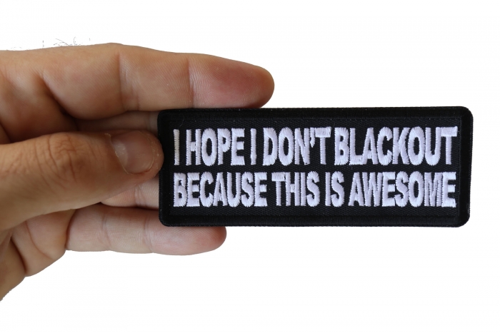I Hope I don't Blackout Because this is Awesome Funny Iron on Patch shown on hand for size comparison